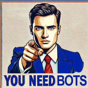 you need bots. a man pointing towards the viewer with the text you need bots underneath