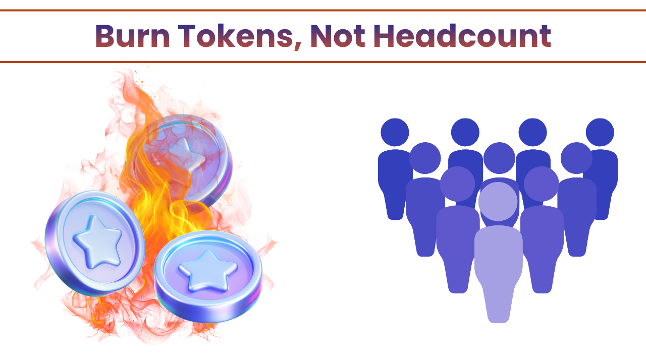 Burn Tokens, Not Headcount